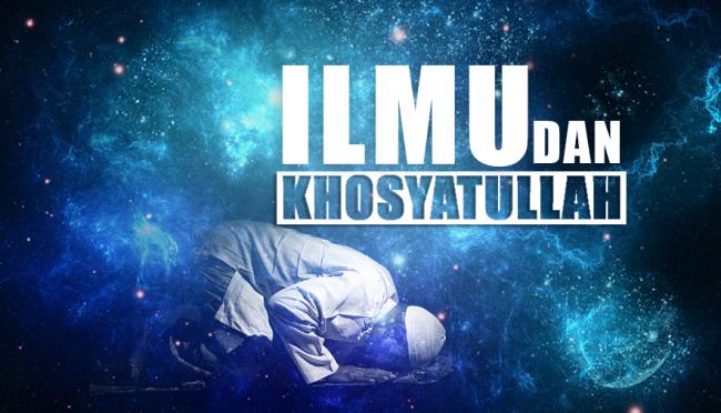 Ilmu dan khosyatullah