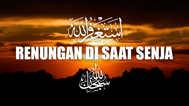 RENUNGAN DI SAAT SENJA